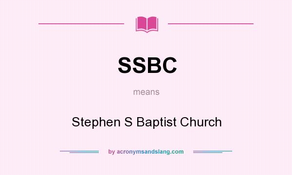 What does SSBC mean? It stands for Stephen S Baptist Church