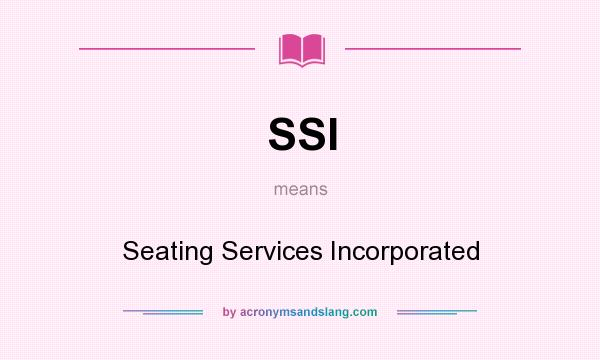 What does SSI mean? It stands for Seating Services Incorporated