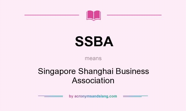 What does SSBA mean? It stands for Singapore Shanghai Business Association
