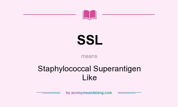 What does SSL mean? It stands for Staphylococcal Superantigen Like