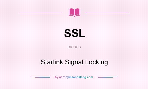 What does SSL mean? It stands for Starlink Signal Locking