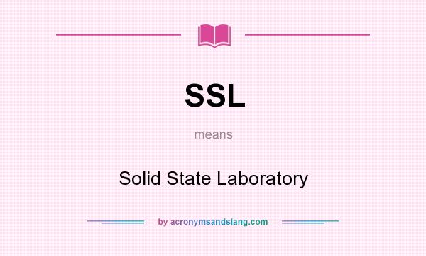 What does SSL mean? It stands for Solid State Laboratory