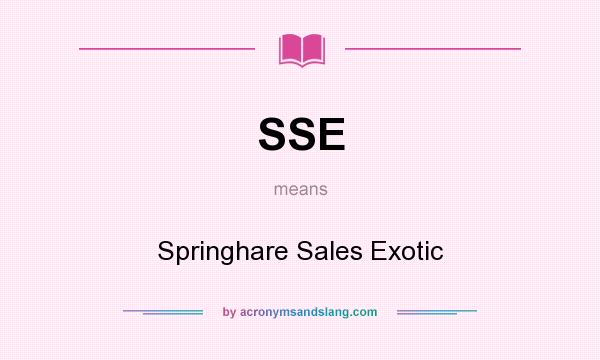 What does SSE mean? It stands for Springhare Sales Exotic