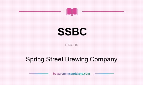 What does SSBC mean? It stands for Spring Street Brewing Company