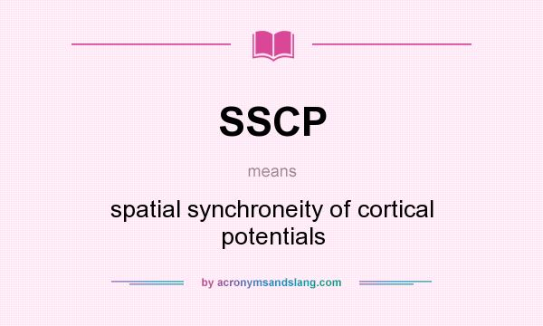 What does SSCP mean? It stands for spatial synchroneity of cortical potentials