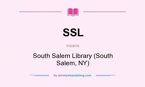 What does SSL mean? It stands for South Salem Library (South Salem, NY)