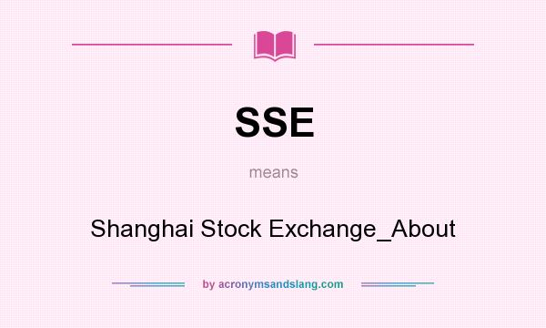 What does SSE mean? It stands for Shanghai Stock Exchange_About