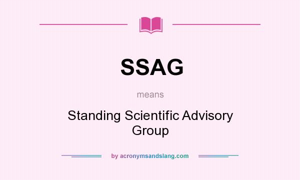 What does SSAG mean? It stands for Standing Scientific Advisory Group