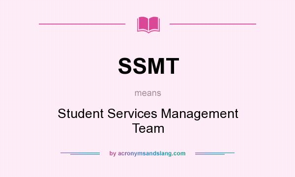What does SSMT mean? It stands for Student Services Management Team