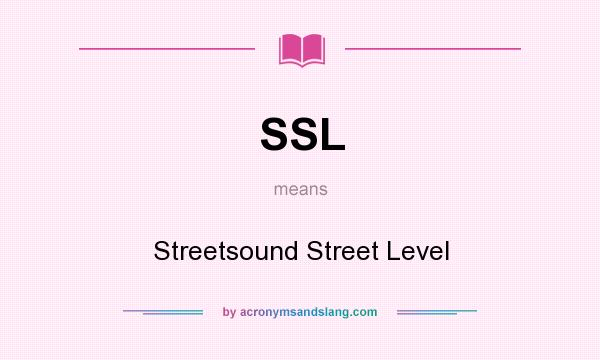 What does SSL mean? It stands for Streetsound Street Level