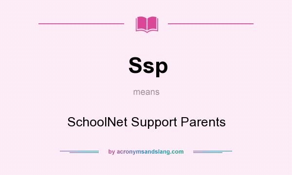 What does Ssp mean? It stands for SchoolNet Support Parents