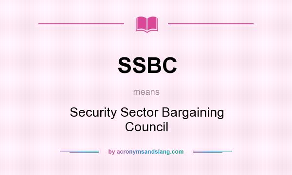 What does SSBC mean? It stands for Security Sector Bargaining Council