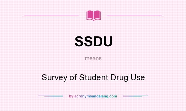What does SSDU mean? It stands for Survey of Student Drug Use