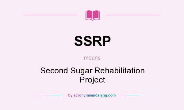 What does SSRP mean? It stands for Second Sugar Rehabilitation Project