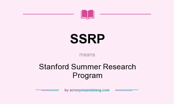 What does SSRP mean? It stands for Stanford Summer Research Program