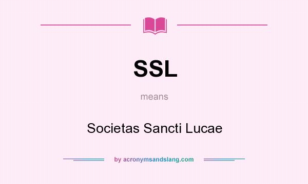 What does SSL mean? It stands for Societas Sancti Lucae