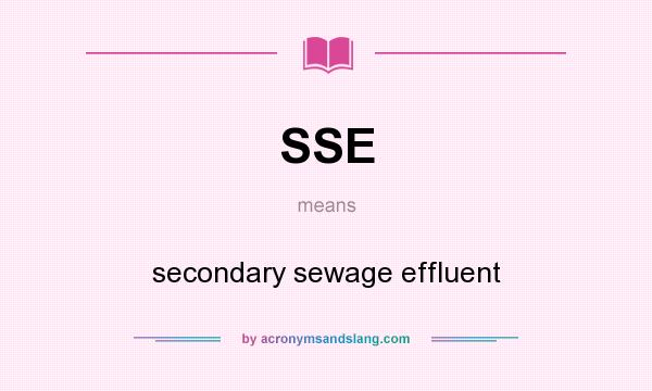 What does SSE mean? It stands for secondary sewage effluent