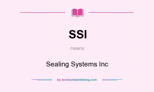 What does SSI mean? It stands for Sealing Systems Inc