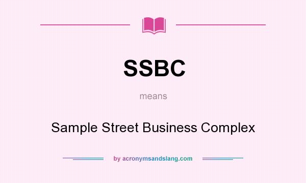 What does SSBC mean? It stands for Sample Street Business Complex