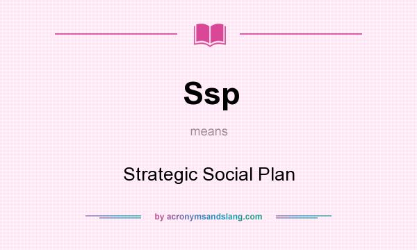 What does Ssp mean? It stands for Strategic Social Plan