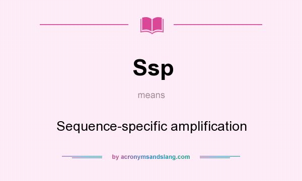 What does Ssp mean? It stands for Sequence-specific amplification