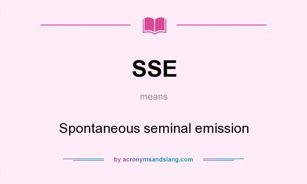 What does SSE mean? It stands for Spontaneous seminal emission