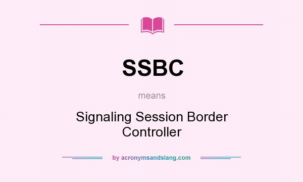 What does SSBC mean? It stands for Signaling Session Border Controller