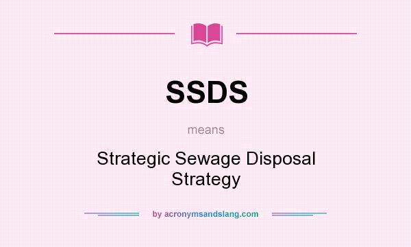 What does SSDS mean? It stands for Strategic Sewage Disposal Strategy