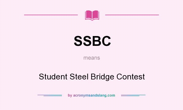 What does SSBC mean? It stands for Student Steel Bridge Contest