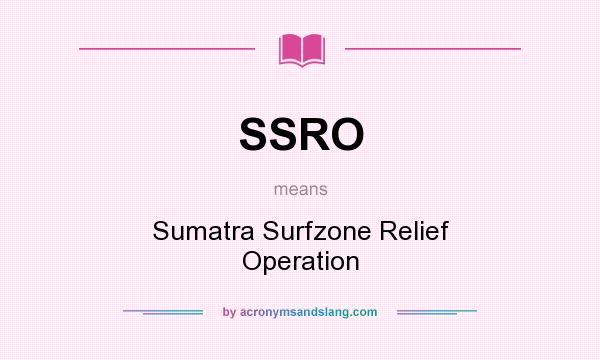 What does SSRO mean? It stands for Sumatra Surfzone Relief Operation