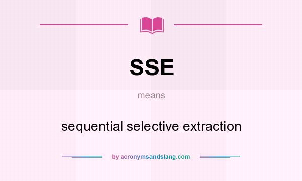 What does SSE mean? It stands for sequential selective extraction