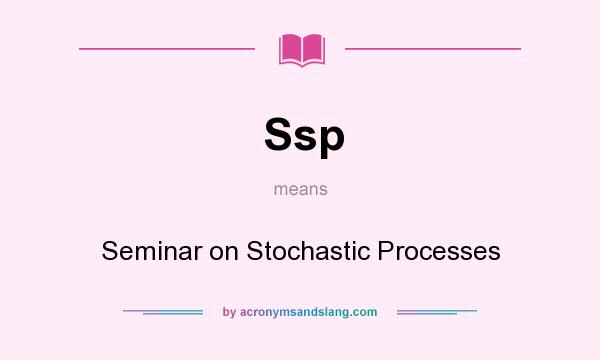 What does Ssp mean? It stands for Seminar on Stochastic Processes