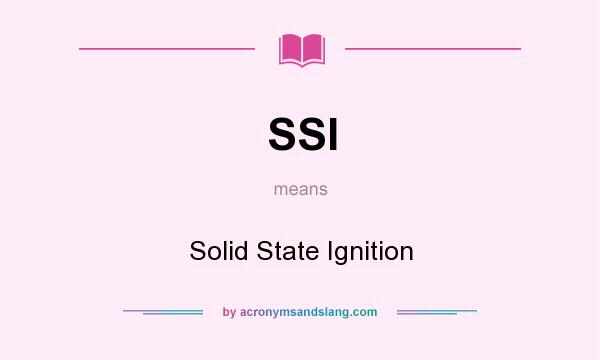 What does SSI mean? It stands for Solid State Ignition
