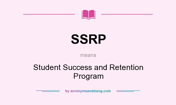 What does SSRP mean? It stands for Student Success and Retention Program