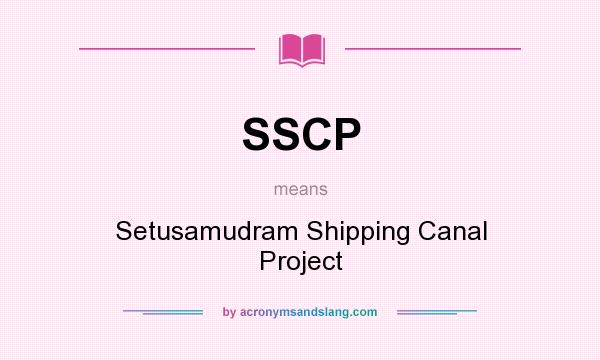 What does SSCP mean? It stands for Setusamudram Shipping Canal Project