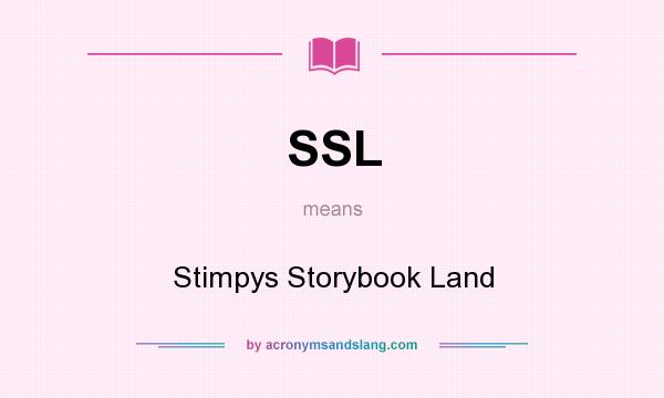 What does SSL mean? It stands for Stimpys Storybook Land