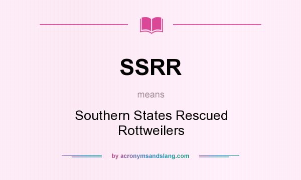 What does SSRR mean? It stands for Southern States Rescued Rottweilers