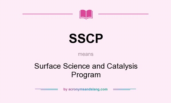 What does SSCP mean? It stands for Surface Science and Catalysis Program