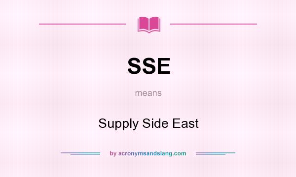 What does SSE mean? It stands for Supply Side East