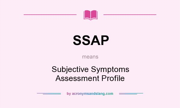 What does SSAP mean? It stands for Subjective Symptoms Assessment Profile