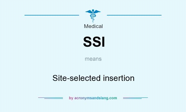 What does SSI mean? It stands for Site-selected insertion