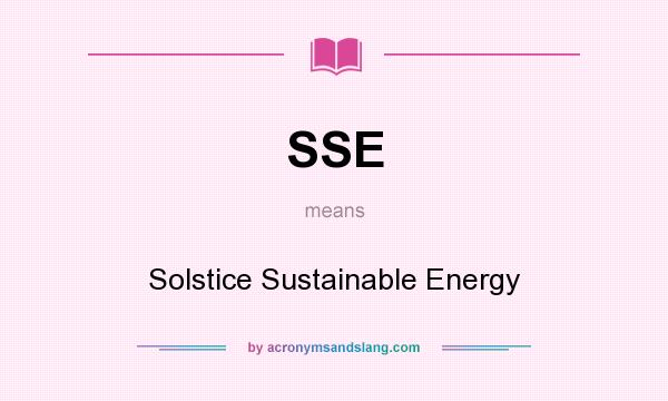 What does SSE mean? It stands for Solstice Sustainable Energy