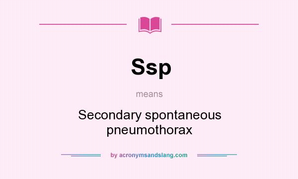 What does Ssp mean? It stands for Secondary spontaneous pneumothorax