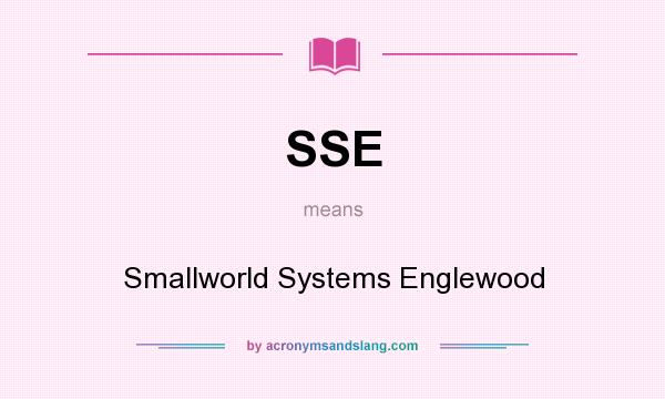 What does SSE mean? It stands for Smallworld Systems Englewood