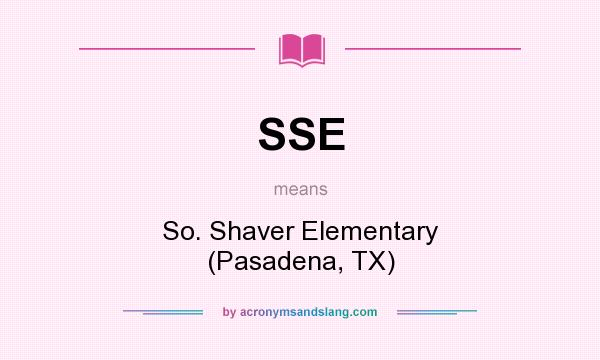 What does SSE mean? It stands for So. Shaver Elementary (Pasadena, TX)