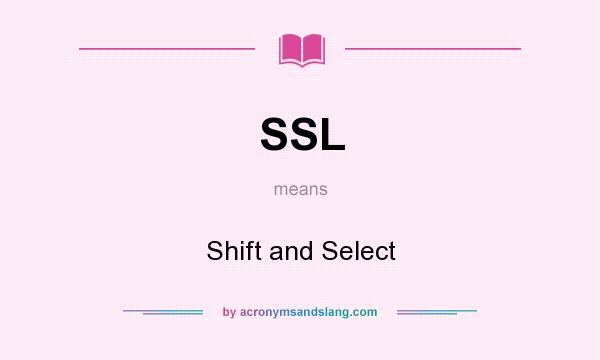 What does SSL mean? It stands for Shift and Select