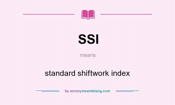 What does SSI mean? It stands for standard shiftwork index