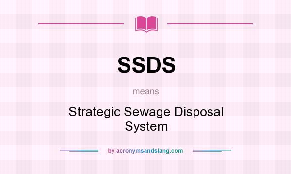 What does SSDS mean? It stands for Strategic Sewage Disposal System