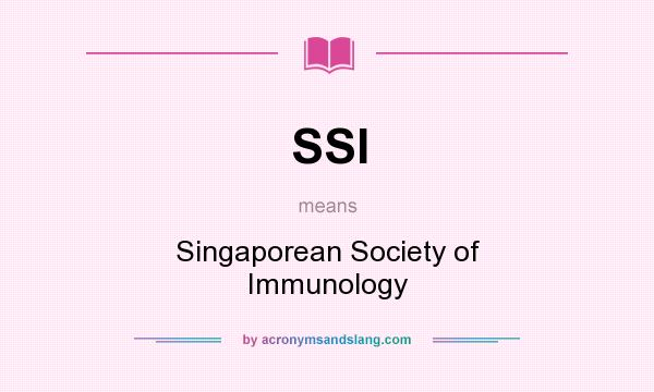 What does SSI mean? It stands for Singaporean Society of Immunology