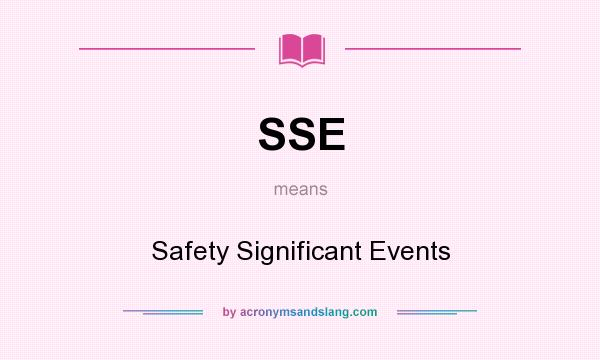 What does SSE mean? It stands for Safety Significant Events